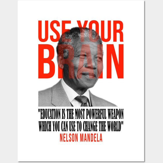 Use your brain - Nelson Mandela Wall Art by UseYourBrain